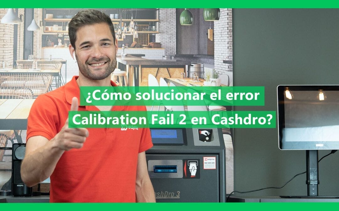 Como solucionar el error Calibration Fail 2 en Cashdro